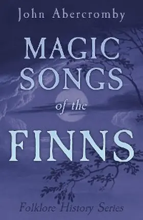 Abercromby |  Magic Songs of the Finns (Folklore History Series) | eBook | Sack Fachmedien