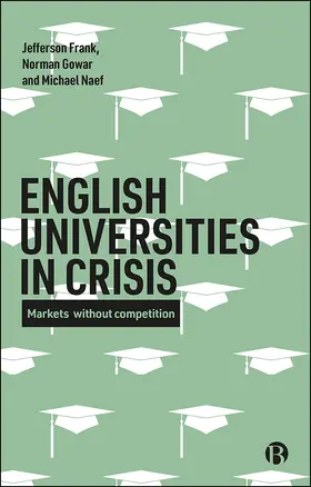 Frank / Gowar / Naef |  English universities in crisis | Buch |  Sack Fachmedien