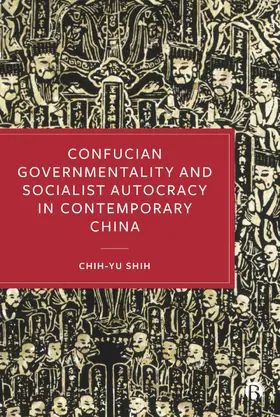 Shih | Confucian Governmentality and Socialist Autocracy in Contemporary China | Buch | 978-1-5292-3890-7 | sack.de