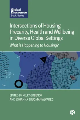 Greenop / Brugman Alvarez | Intersections of Housing Precarity, Health and Wellbeing in Diverse Global Settings | Buch | 978-1-5292-4385-7 | sack.de