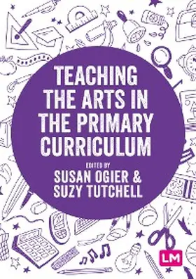 Ogier / Tutchell |  Teaching the Arts in the Primary Curriculum | eBook | Sack Fachmedien