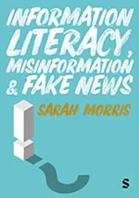 Morris |  Information Literacy, Misinformation and Fake News | Buch |  Sack Fachmedien