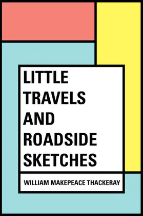 Makepeace Thackeray |  Little Travels and Roadside Sketches | eBook | Sack Fachmedien