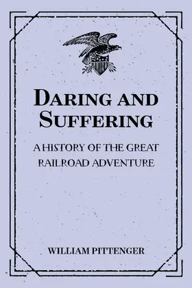 Pittenger |  Daring and Suffering: A History of the Great Railroad Adventure | eBook | Sack Fachmedien