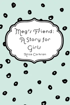 Corkran |  Meg's Friend: A Story for Girls | eBook | Sack Fachmedien