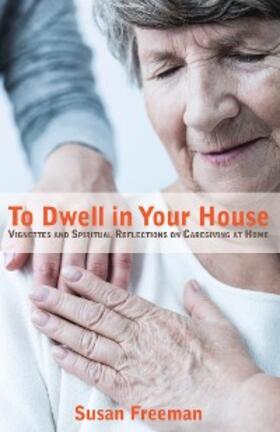 Freeman |  To Dwell in Your House | eBook | Sack Fachmedien