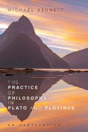 Bennett |  The Practice of Philosophy in Plato and Plotinus | eBook | Sack Fachmedien