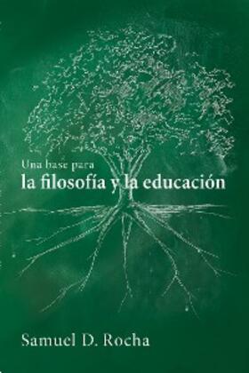 Rocha |  Una base para la filosofía y la educación / A Primer for Philosophy and Education | eBook | Sack Fachmedien