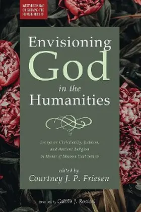 Friesen |  Envisioning God in the Humanities | eBook | Sack Fachmedien
