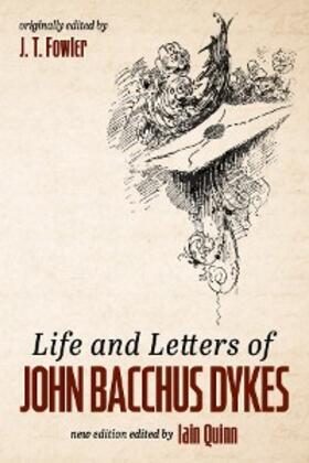 Fowler / Quinn |  Life and Letters of John Bacchus Dykes | eBook | Sack Fachmedien