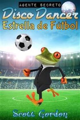 Gordon |  Agente Secreto Disco Dancer: Estrella de Fútbol | eBook | Sack Fachmedien