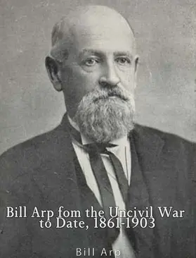 Arp |  Bill Arp from the Uncivil War to Date, 1861-1903 | eBook | Sack Fachmedien