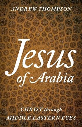 Thompson |  Jesus of Arabia | Buch |  Sack Fachmedien