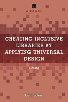 Spina |  Creating Inclusive Libraries by Applying Universal Design | eBook | Sack Fachmedien
