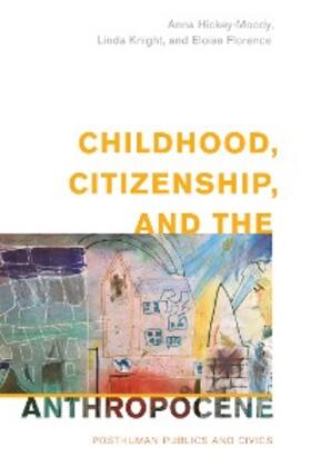 Hickey-Moody / Knight / Florence |  Childhood, Citizenship, and the Anthropocene | eBook | Sack Fachmedien