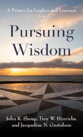 Shoup / Hinrichs / Gustafson |  Pursuing Wisdom | eBook | Sack Fachmedien