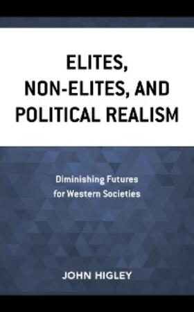 Higley |  Elites, Non-Elites, and Political Realism | eBook | Sack Fachmedien