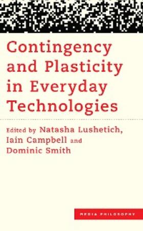 Lushetich / Campbell / Smith |  Contingency and Plasticity in Everyday Technologies | eBook | Sack Fachmedien