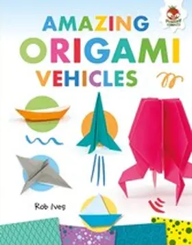 Ives |  Amazing Origami Vehicles | eBook | Sack Fachmedien
