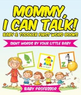 Baby |  Mommy, I Can Talk! Sight Words By Your Little Baby. - Baby & Toddler First Word Books | eBook | Sack Fachmedien