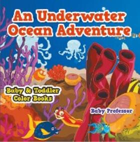 Baby |  An Underwater Ocean Adventure- Baby & Toddler Color Books | eBook | Sack Fachmedien