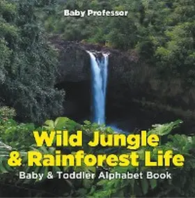 Baby |  Wild Jungle & Rainforest Life- Baby & Toddler Alphabet Book | eBook | Sack Fachmedien