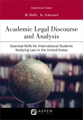 Baffy / Schaetzel |  Academic Legal Discourse and Analysis: Essential Skills for International Students Studying Law in the United States | Buch |  Sack Fachmedien