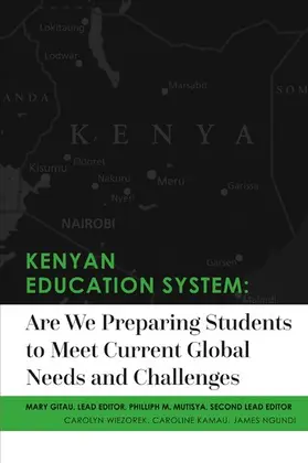Gitau / Wiezorek / Kamau |  Kenyan Education System:Are We Preparing Students to Meet Current Global Needs and Challenges | eBook | Sack Fachmedien