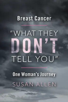 Allen |  BREAST CANCER 'WHAT THEY DON'T TELL YOU' ONE WOMAN'S JOURNEY | eBook | Sack Fachmedien