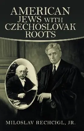 Rechcigl Jr. |  American Jews  with Czechoslovak Roots | eBook | Sack Fachmedien