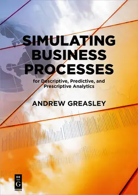 Greasley |  Simulating Business Processes for Descriptive, Predictive, and Prescriptive Analytics | eBook | Sack Fachmedien