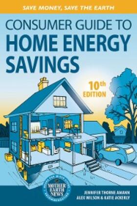 Amann / Wilson / Ackerly |  Consumer Guide to Home Energy Savings-10th Edition | eBook | Sack Fachmedien