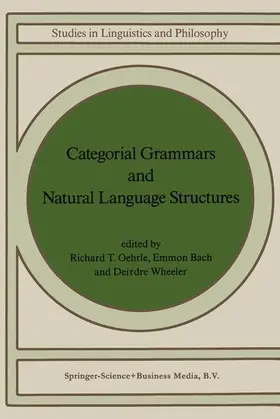 Oehrle / Wheeler / Bach |  Categorial Grammars and Natural Language Structures | Buch |  Sack Fachmedien