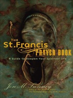 Sweeney |  The St. Francis Prayer Book: A Guide to Deepen Your Spiritual Life | eBook | Sack Fachmedien