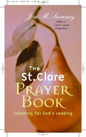 Sweeney |  The St. Clare Prayer Book: Listening for God's Leading | eBook | Sack Fachmedien