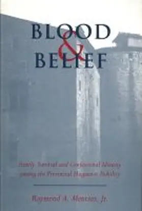 Mentzer |  Blood and Belief: Family Survival and Confessional Identity Among the Provincial Huguenot Nobility | Buch |  Sack Fachmedien