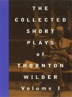 Wilder |  The Collected Short Plays of Thornton Wilder, Volume I | eBook | Sack Fachmedien