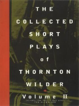 Wilder |  The Collected Short Plays of Thornton Wilder, Volume II | eBook | Sack Fachmedien