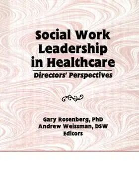 Rosenberg / Weissman |  Social Work Leadership in Healthcare | Buch |  Sack Fachmedien