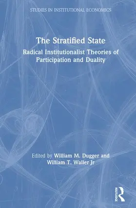 Waller / Dugger / Waller Jr |  The Stratified State: Radical Institutionalist Theories of Participation and Duality | Buch |  Sack Fachmedien