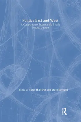 Martin / Stronach |  Politics East and West: A Comparison of Japanese and British Political Culture | Buch |  Sack Fachmedien