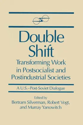 Silverman / Vogt / Yanowitch |  Double Shift: Transforming Work in Postsocialist and Postindustrial Societies | Buch |  Sack Fachmedien