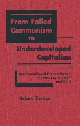 Zwass |  From Failed Communism to Underdeveloped Capitalism: Transformation of Eastern Europe, the Post-Soviet Union and China | Buch |  Sack Fachmedien