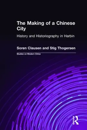 Clausen / Thogersen | The Making of a Chinese City | Buch | 978-1-56324-475-9 | sack.de