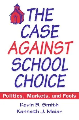 Smith / Meier |  The Case Against School Choice | Buch |  Sack Fachmedien