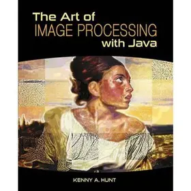 Hunt | The Art of Image Processing with Java | Buch | 978-1-56881-717-0 | www2.sack.de
