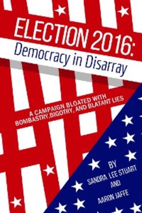 Stuart / Jaffe |  Election 2016: Democracy in Disarray | eBook | Sack Fachmedien