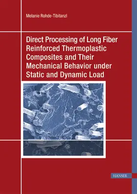 Rohde-Tibitanzl | Direct Processing of Long Fiber Reinforced Thermoplastic Composites and their Mechanical Behavior under Static and Dynamic Load | E-Book | sack.de