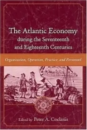 Coclanis |  The Atlantic Economy During the Seventeenth and Eighteenth Centuries: Organization, Operation, Practice, and Personnel | Buch |  Sack Fachmedien