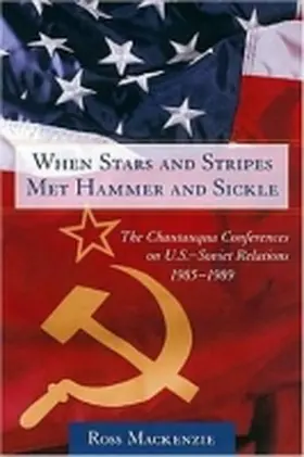 Mackenzie |  When Stars and Stripes Met Hammer and Sickle: The Chautauqua Conferences on U.S.-Soviet Relations, 1985-1989 | Buch |  Sack Fachmedien